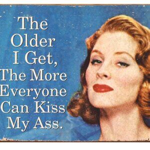 2010 Ephemera Rustic Tin Sign The Older I Get The More Everybody Can...  16 X 12